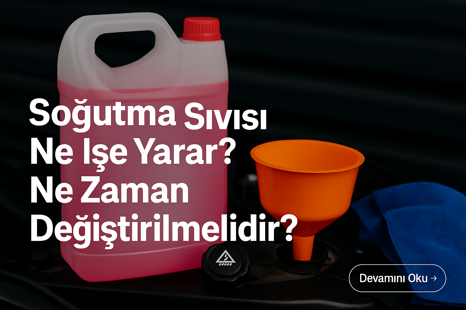 Soğutma Sıvısı Ne İşe Yarar? Ne Zaman Değiştirilmelidir?